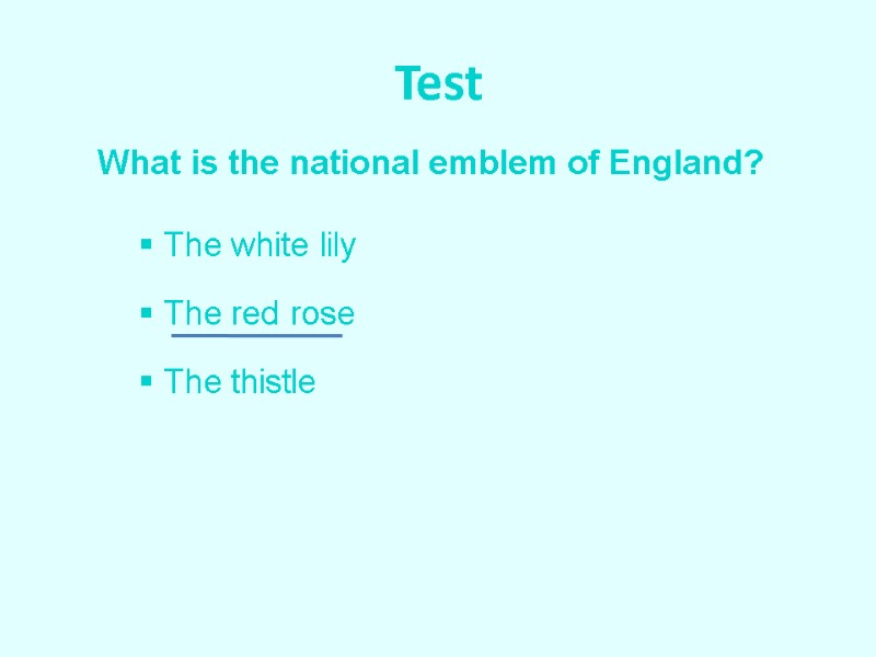 Test What is the national emblem of England?  The white lily  The
